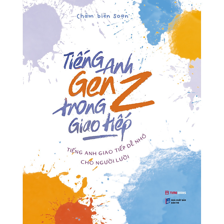 Tiếng Anh GenZ Trong Giao Tiếp - Tiếng Anh Giao Tiếp Dễ Nhớ Cho Người Lười