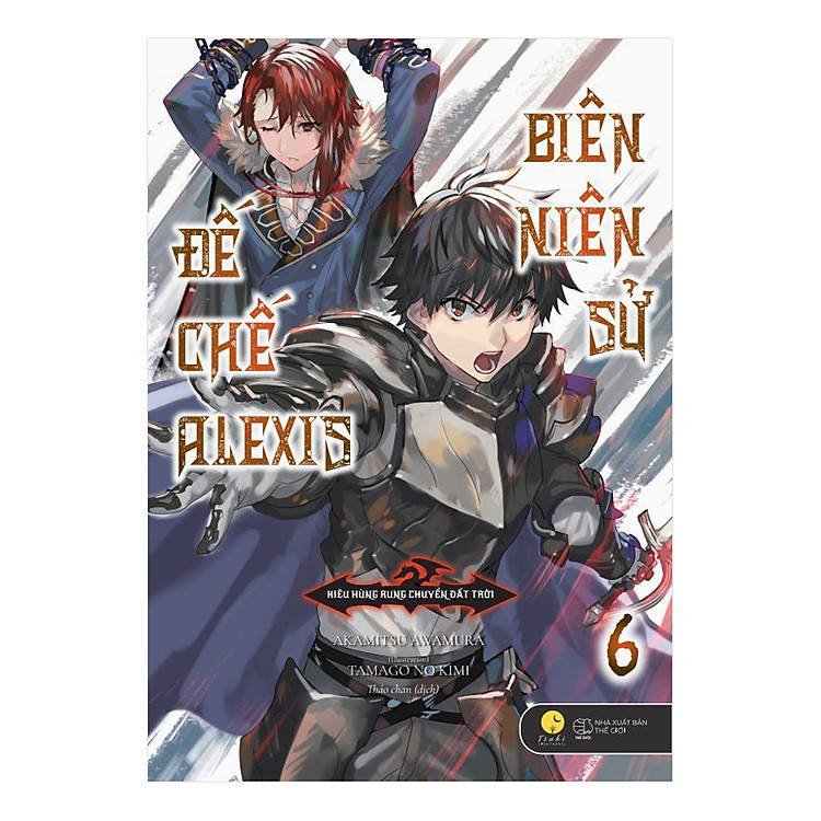 Sách Biên Niên Sử Đế Chế Alexis - Kiêu Hùng Rung Chuyển Đất Trời (Tập 6)