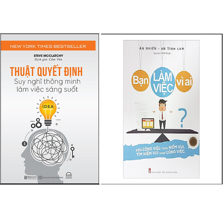 Combo Thuật Quyết Định - Suy Nghĩ Thông Minh, Làm Việc Sáng Suốt+Bạn Làm Việc Vì Ai?