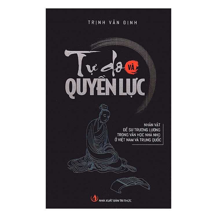 Tự Do Và Quyền Lực - Nhân Vật Đế Sư Trương Lương Trong Văn Học Nhà Nho Ở Việt Nam Và Trung Quốc