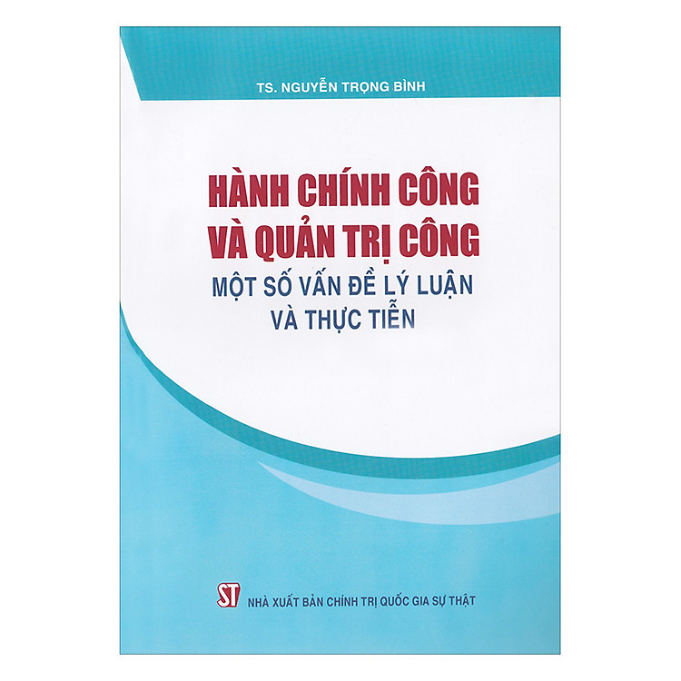 Sách Hành Chính Công Và Quản Trị Công - Một Số Vấn Đề Lý Luận Và Thực Tiễn