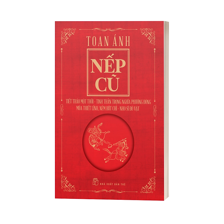 Nếp Cũ – Tiết Tháo Một Thời – Tinh Thần Trọng Nghĩa Phương Đông – Múa Thiết Lĩnh, Ném Bút Chì – Nho Sĩ Đô Vật