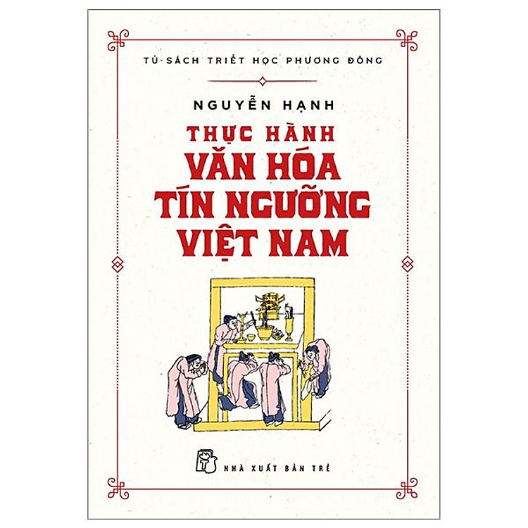 Tủ Sách Triết Học Phương Đông – Thực Hành Văn Hóa Tín Ngưỡng Việt Nam