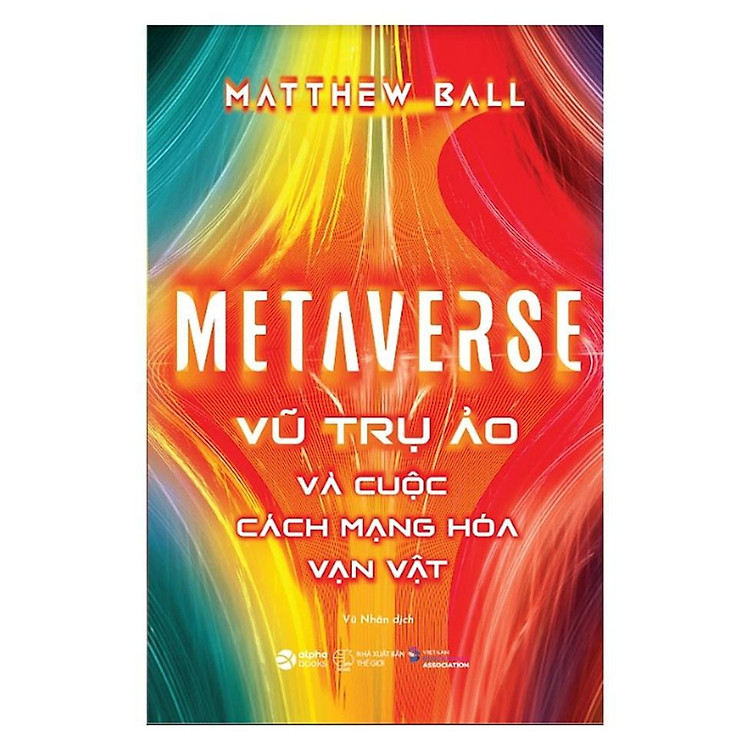 Metaverse: Vũ Trụ Ảo Và Cuộc Cách Mạng Hóa Vạn Vật - Bản Quyền