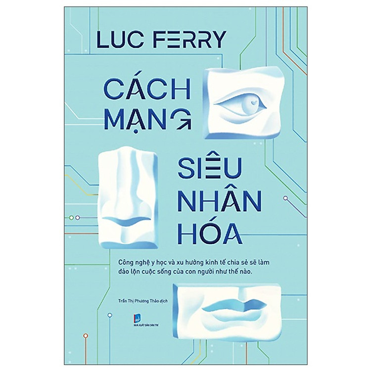 Cách Mạng Siêu Nhân Hóa - Công Nghệ Y Học Và Xu Hướng Kinh Tế Chia Sẻ - Luc Ferry