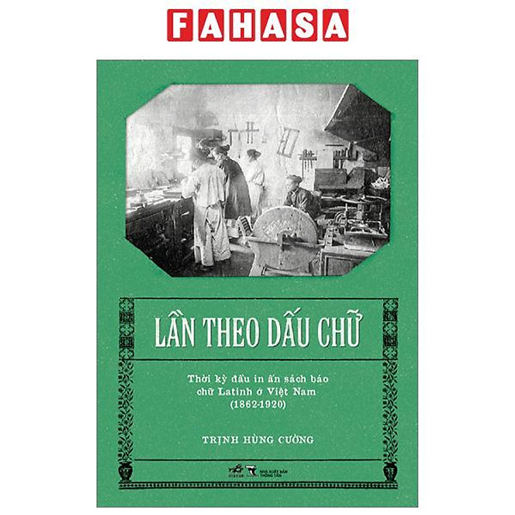 Lần Theo Dấu Chữ – Thời Kỳ Đầu In Ấn Sách Báo Chữ Latinh Ở Việt Nam (1862-1920)