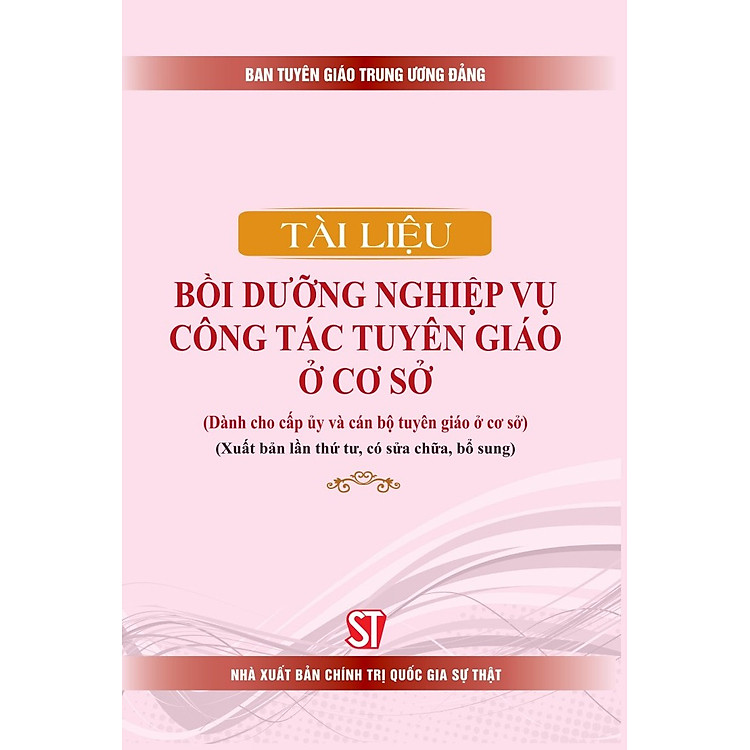 Tài liệu bồi dưỡng nghiệp vụ công tác tuyên giáo ở cơ sở (Xuất bản lần thứ tư, có sửa chữa, bổ sung)