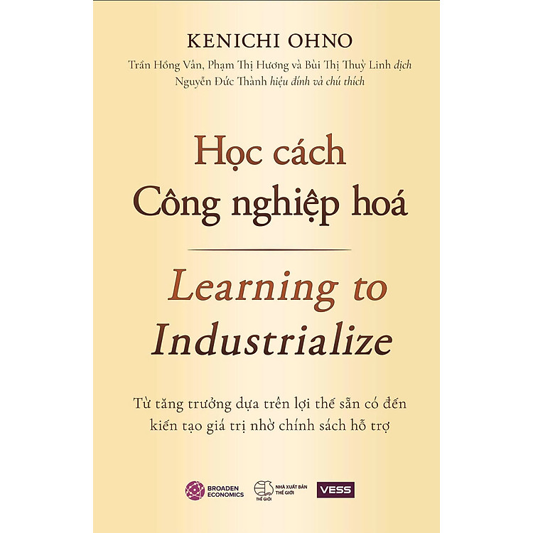 (Bìa cứng) HỌC CÁCH CÔNG NGHIỆP HÓA - Từ tăng trưởng dựa trên lợi thế sẵn có đến kiến tạo giá trị nhờ chính sách hỗ trợ - Kenichi Ohno – Khải Minh Books