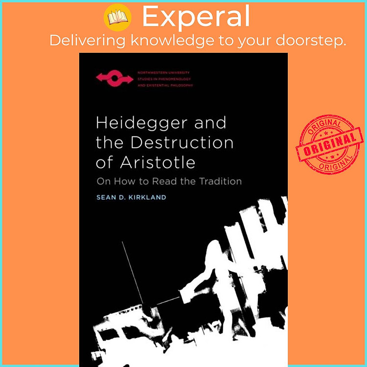 Sách - Heidegger and the Destruction of Aristotle - On How to Read the Tradi by Sean D. Kirkland (UK edition, hardcover)