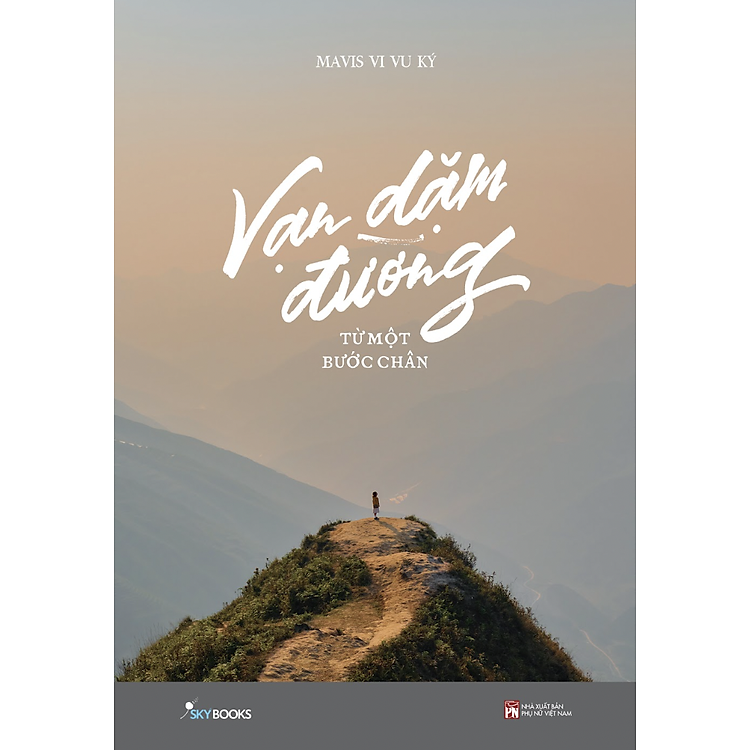 (sách in màu; tặng kèm Bookmark) VẠN DẶM ĐƯỜNG TỪ MỘT BƯỚC CHÂN - Mavis ViVu Ký – NXB Phụ nữ Việt Nam – Skybooks