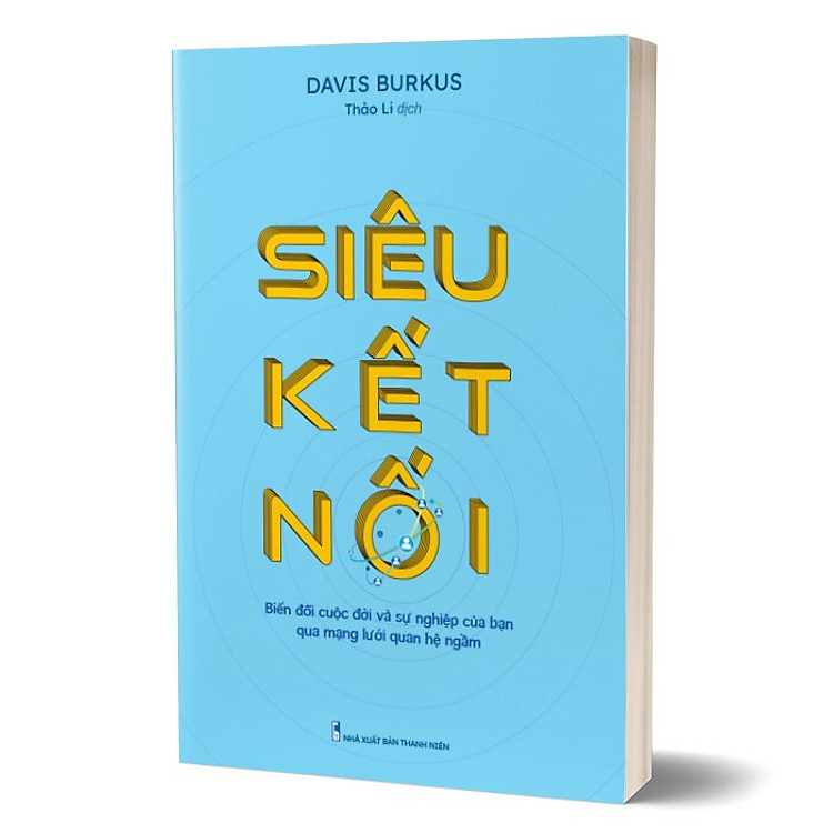 Siêu Kết Nối - Biến Đổi Cuộc Đời Và Sự Nghiệp Của Bạn Qua Mạng Lưới Quan Hệ Ngầm - Ảnh 3