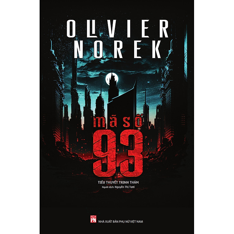 (Tiểu thuyết trinh thám) MÃ SỐ 93 - Olivier Norek - Dịch giả Nguyễn Thị Tươi - Nxb Phụ Nữ - bìa mềm