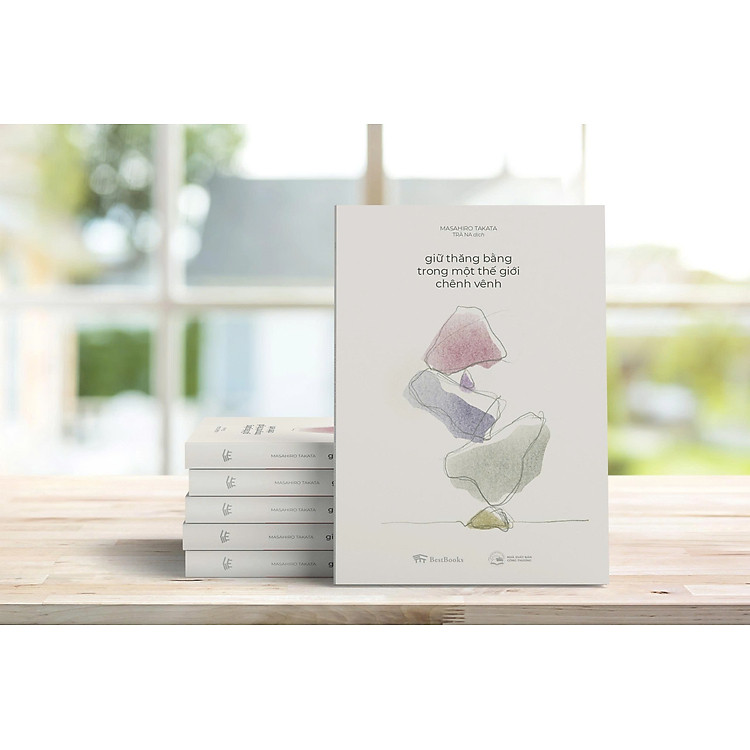 GIỮ THĂNG BẰNG TRONG MỘT THẾ GIỚI CHÊNH VÊNH – Masahiro Takata – Trà Na dịch – BestBooks – NXB Công Thương