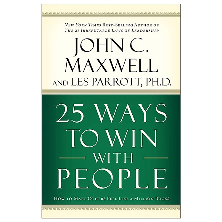 25 Ways To Win With People: How to Make Others Feel Like a Million Bucks