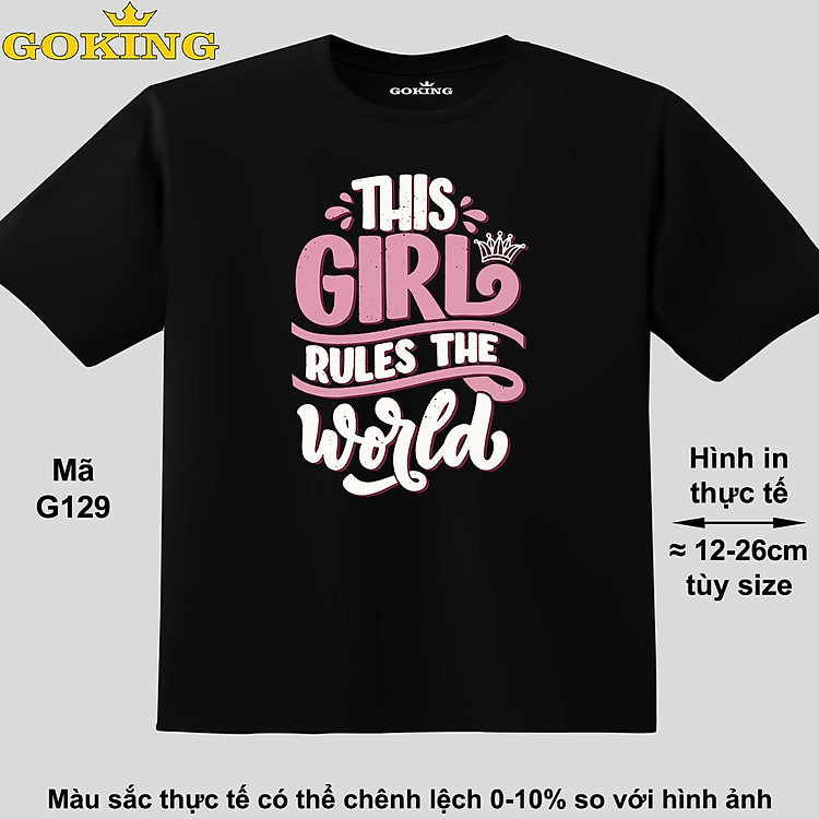 This Girl Rules the World, mã G129. Áo thun siêu đẹp cho cả gia đình. Form unisex cho nam nữ, trẻ em, bé trai gái. Quà tặng ý nghĩa cho bố mẹ, con cái, bạn bè, doanh nghiệp, hội nhóm. Áo phông hàng hiệu Goking cao cấp in hình chữ 3D.
