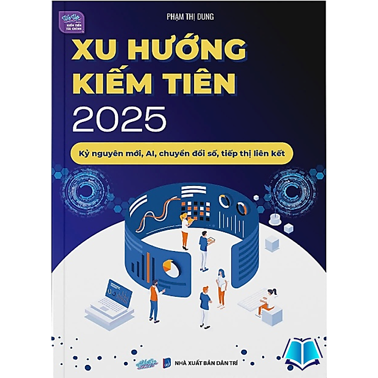 Xu hướng Kiếm Tiền 2025 – Kỷ Nguyên Mới, AI, Chuyển Đổi Số, Tiếp Thị Liên Kết