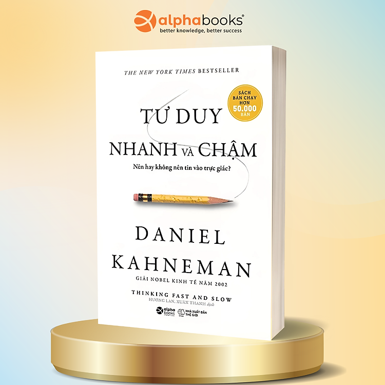Tư Duy Nhanh Và Chậm - Nên Hay Không Nên Tin Vào Trực Giác - Daniel Kahneman (Khổ Nhỏ)