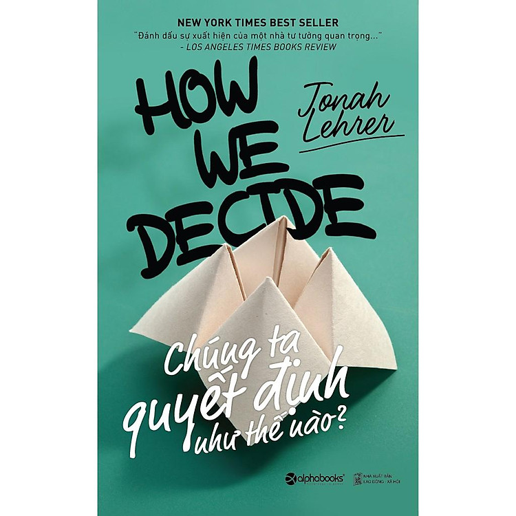 Chúng Ta Quyết Định Như Thế Nào? (Tái Bản 2018)