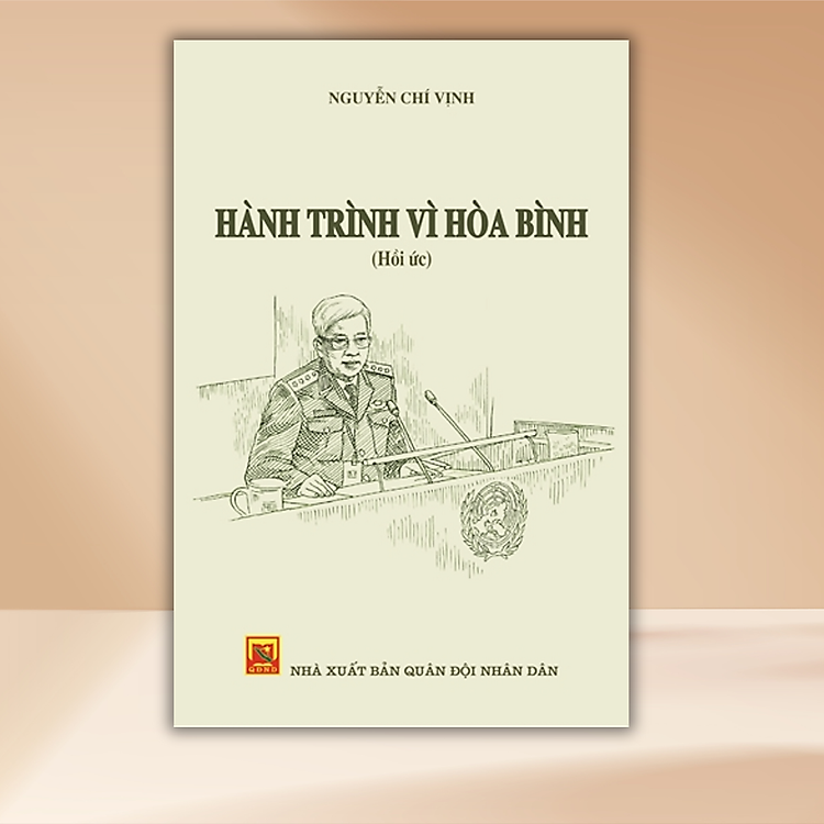 HÀNH TRÌNH VÌ HÒA BÌNH - THƯỢNG TƯỚNG NGUYỄN CHÍ VỊNH (TÁC GIẢ NGƯỜI THẦY)