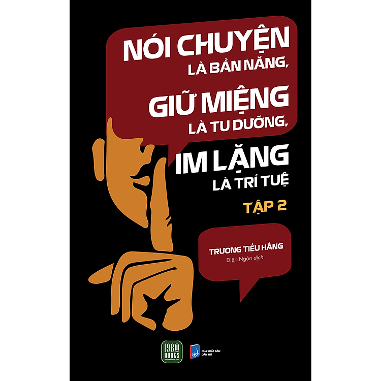 Nói Chuyện Là Bản Năng, Giữ Miệng Là Tu Dưỡng, Im Lặng Là Trí Tuệ (Tập 2)