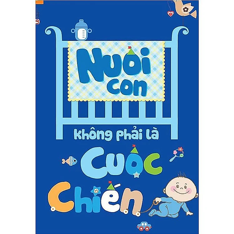 Nuôi Con Không Phải Là Cuộc Chiến 1 - Chào Con - Em Bé Sơ Sinh - nhiều tác giả - NXB Lao Động