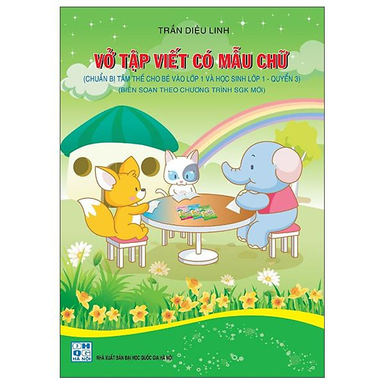 Vở Tập Viết Có Mẫu Chữ (Chuẩn Bị Tâm Thế Cho Bé Vào Lớp 1 Và Học Sinh Lớp 1 – Quyển 3)