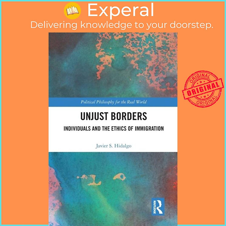 Sách - Unjust Bs - Individuals and the Ethics of Immigration by Javier S. Hidalgo (UK edition, paperback)