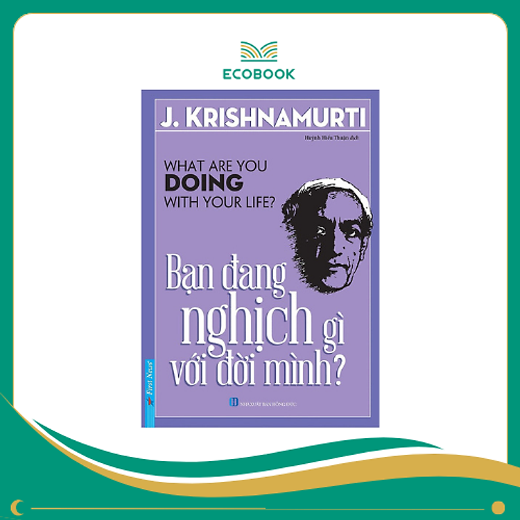 Bạn đang nghịch gì với đời mình – J Krishnamurti
