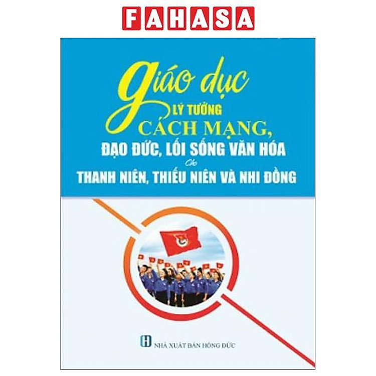 Sách - Giáo Dục Lý Tưởng Cách Mạng, Đạo Đức, Lối Sống Văn Hóa Cho Thanh Niên, Thiếu Niên Và Nhi Đồng