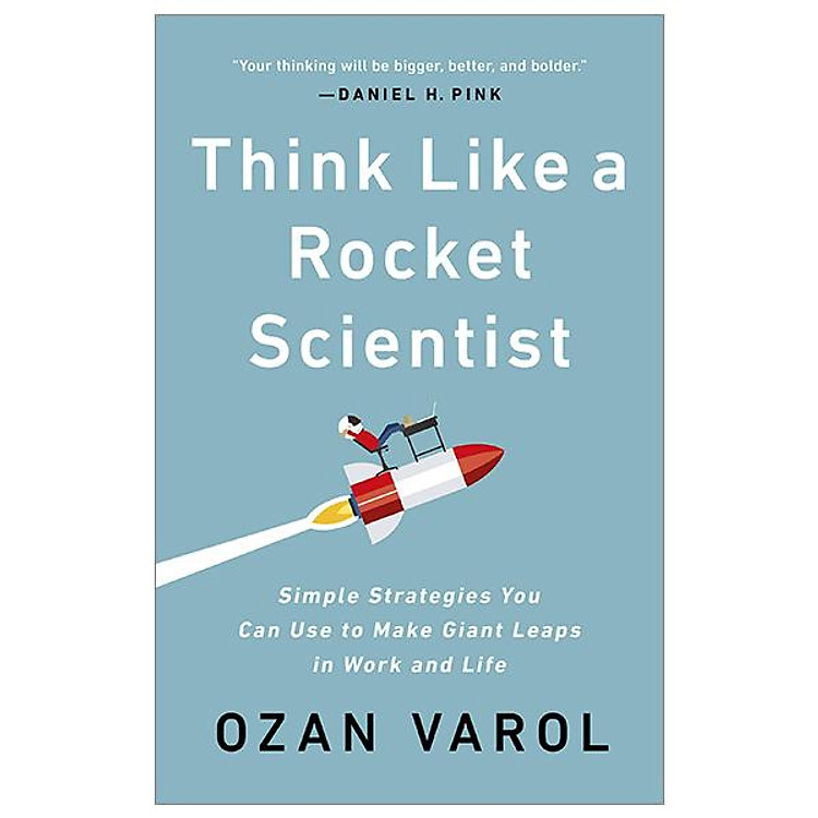 Think Like A Rocket Scientist: Simple Strategies You Can Use To Make Giant Leaps In Work And Life