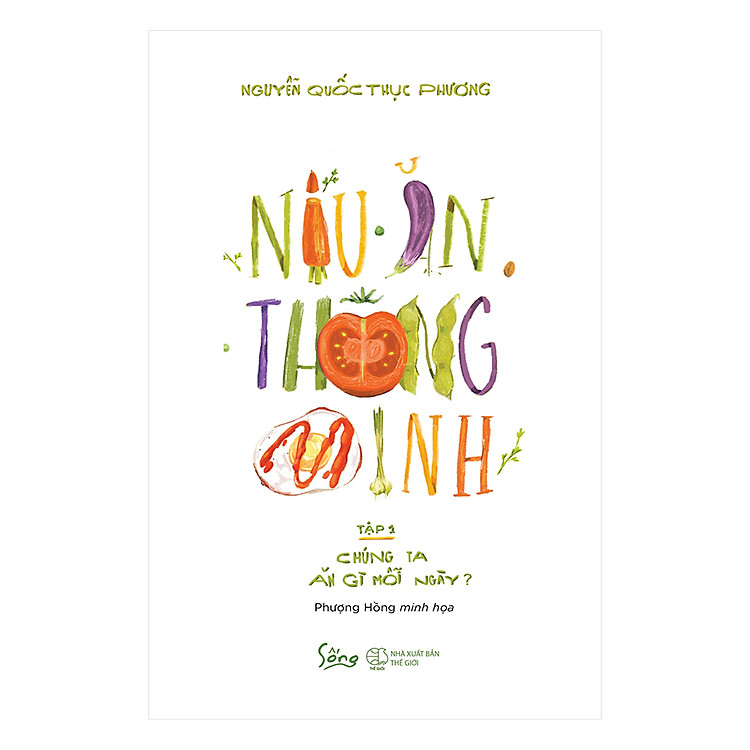Sách Nấu Ăn Thông Minh - Tập 1: Chúng Ta Ăn GÌ Mỗi Ngày?