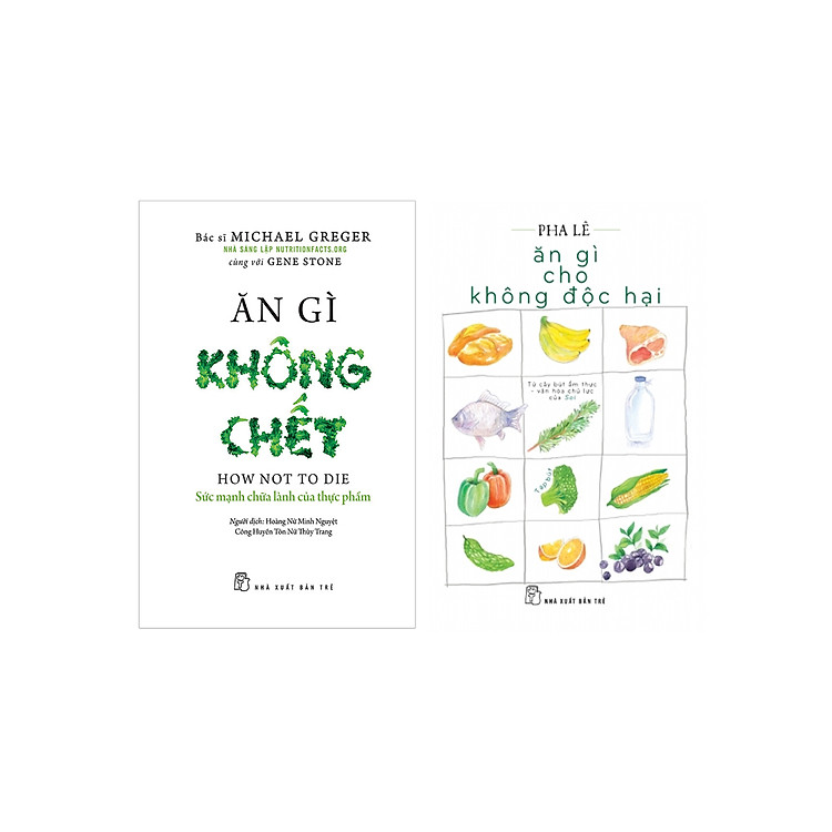 Combo Ăn Gì Cho Không Độc Hại + Ăn Gì Không Chết - Sức Mạnh Chữa Lành Của Thực Phẩm_TRE