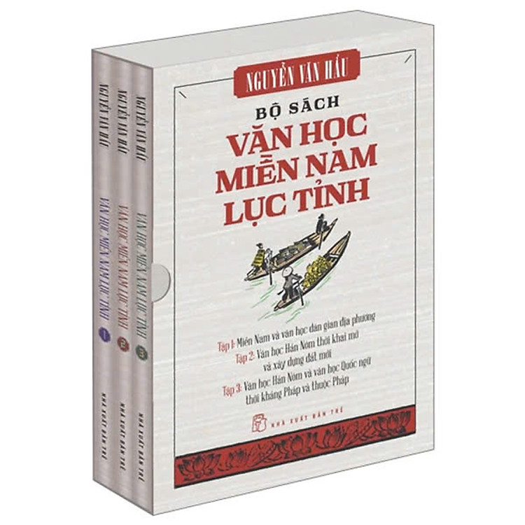 BỘ SÁCH VĂN HỌC MIỀN NAM LỤC TỈNH: Miền Nam Và Văn Học Dân Gian Địa Phương, Văn Học Hán Nôm Thời Khai Mở Và Xây Dựng Đất Mới, Văn Học Hán Nôm Và Văn Học Quốc Ngữ Thời Kháng Pháp Và Thuộc Pháp - Nguyễn Văn Hầu - NXB Trẻ