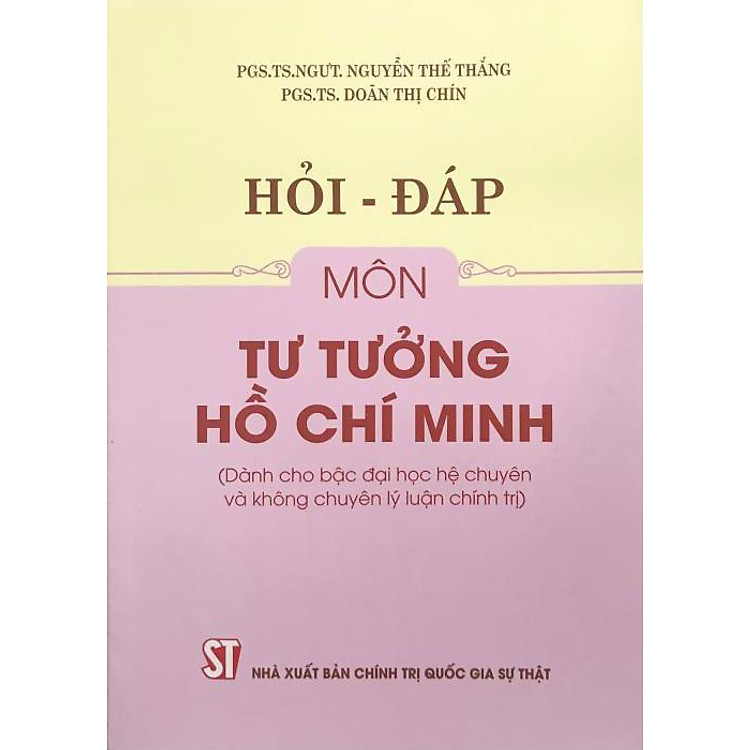 Hỏi - Đáp Môn Tư Tưởng Hồ Chí Minh (Dành cho bậc đại học hệ chuyên và không chuyên lý luận chính trị)