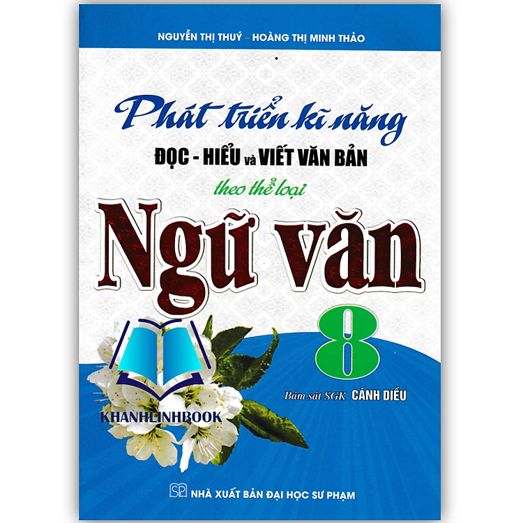 Sách - Phát Triển Kĩ Năng Đọc - Hiểu Và Viết Văn Bản Theo Thể Loại Môn Ngữ Văn 8 (Bám Sát SGK Cánh Diều)