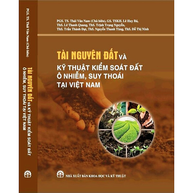 TÀI NGUYÊN ĐẤT VÀ KỸ THUẬT KIỂM SOÁT ĐẤT Ô NHIỄM, SUY THOÁI TẠI VIỆT NAM (SÁCH CHUYÊN KHẢO)