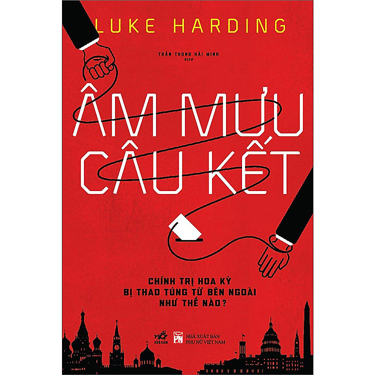 Âm Mưu Câu Kết – Chính Trị Hoa Kỳ Bị Thao Túng Từ Bên Ngoài Như Thế Nào?