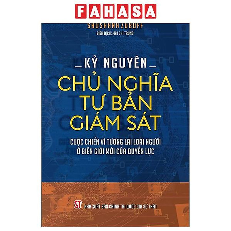 Sách - Kỷ Nguyên Chủ Nghĩa Tư Bản Giám Sát - Cuộc Chiến Vì Tương Lai Loài Người Ở Biên Giới Mới Của Quyền Lực