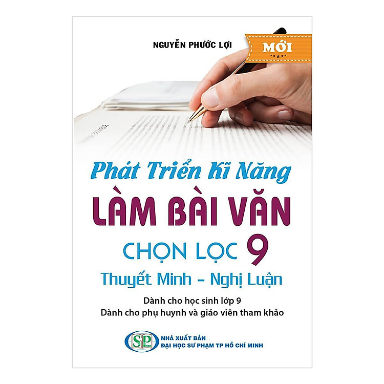 Sách - Phát Triển Kĩ Năng Làm Bài Văn Chọn Lọc Lớp 9 - Thuyết Minh - Nghị Luận - Khang Việt Book