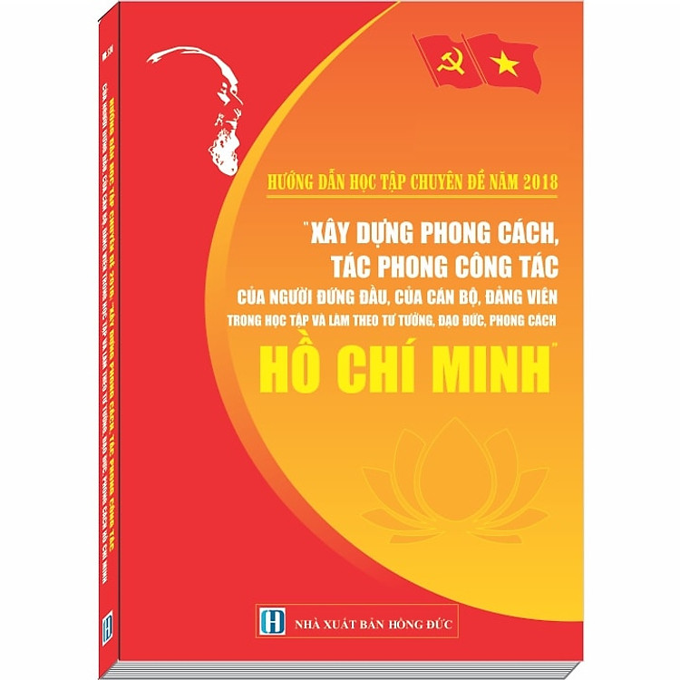 Hướng dẫn học tập Chuyên đề năm 2018: Xây Dựng Phong Cách, Tác Phong Công Tác của Người Đứng Đầu, của Cán Bộ, Đảng Viên trong Học Tập và Làm Theo Tư Tưởng, Đạo Đức, Phong Cách Hồ Chí Minh