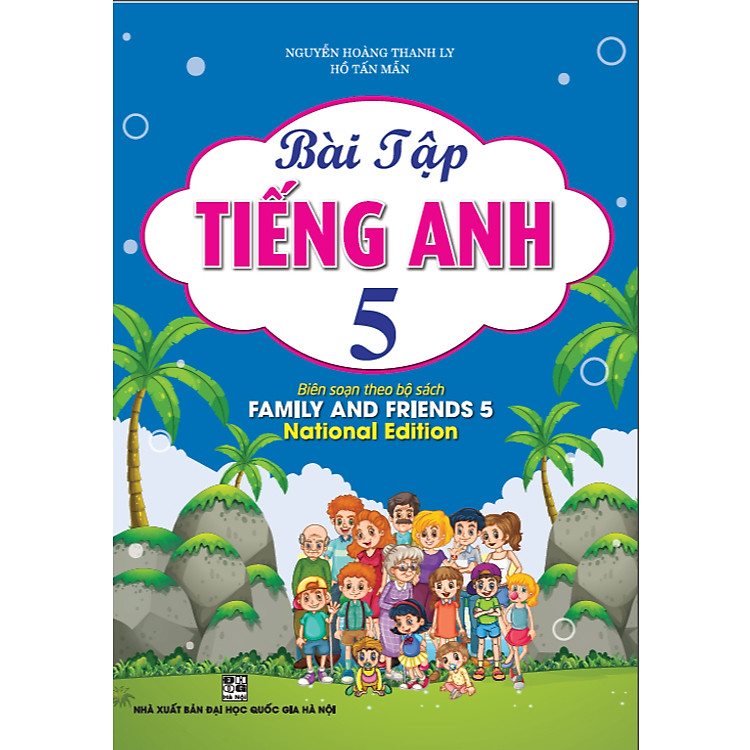 Bài Tập Tiếng Anh 5 (Biên Soạn Theo Bộ Sách Family And Friends 5 Special Edition)