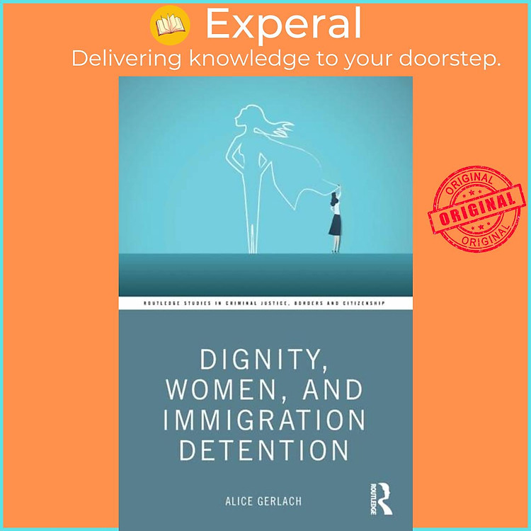 Sách - Dignity, Women, and Immigration Detention by Alice Gerlach (UK edition, paperback)