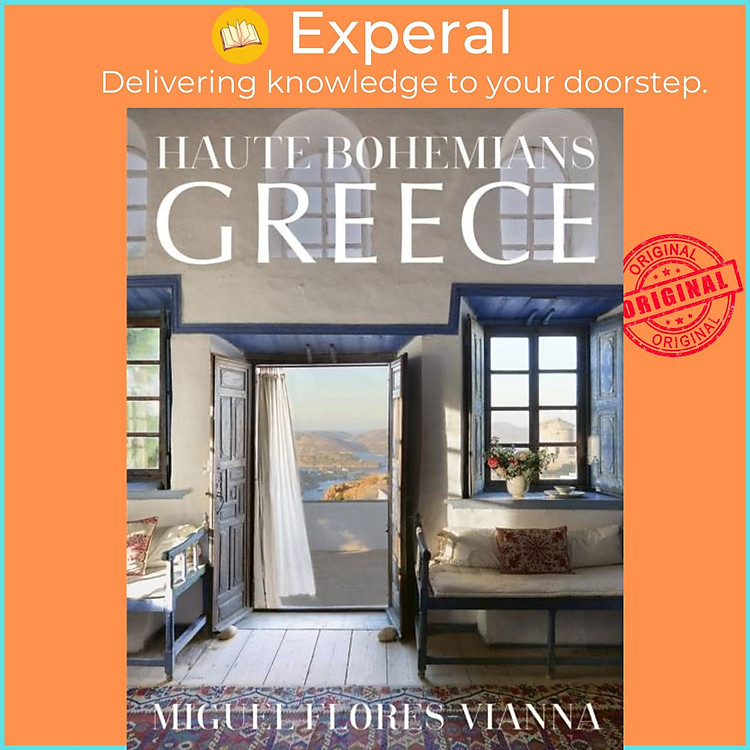 Sách - Haute Bohemians: Greece - Interiors, Architecture, and Landscapes by Miguel Flores-Vianna (UK edition, hardcover)