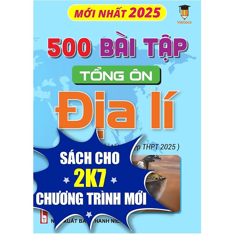 500 Bài Tập Tổng Ôn Địa Lí (Dành Cho Ôn Thi THPT 2025)