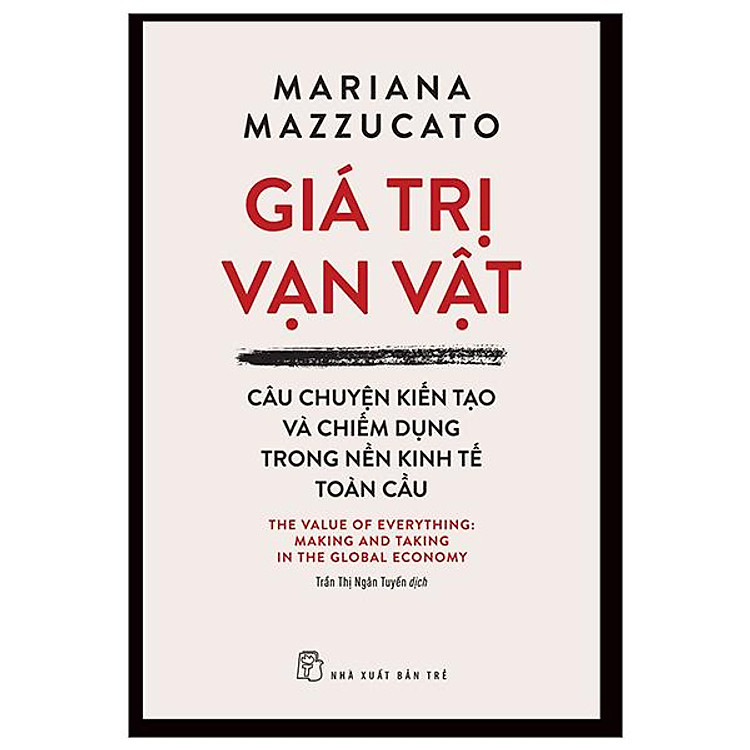 Giá Trị Vạn Vật - Câu Chuyện Kiến Tạo Và Chiếm Dụng Trong Nền Kinh Tế Toàn Cầu - Ảnh 2