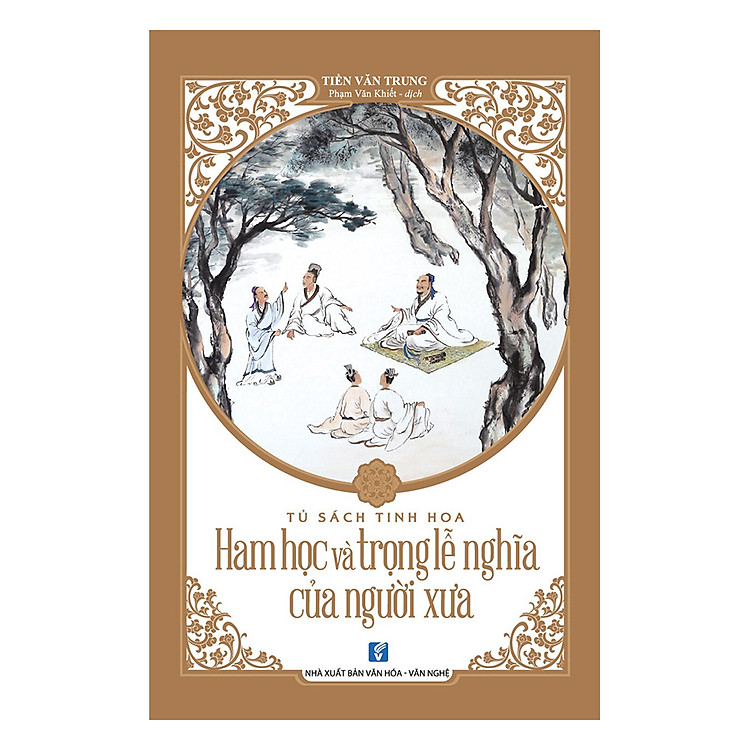 Tủ Sách Tinh Hoa - Ham Học Và Trọng Lễ Nghĩa Của Người Xưa
