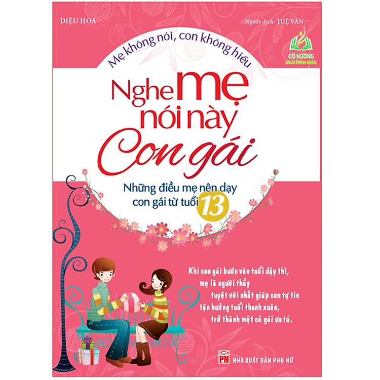 Nghe Mẹ Nói Này Con Gái – Những Điều Mẹ Nên Dạy Con Gái Từ Tuổi 13 (Tái Bản)