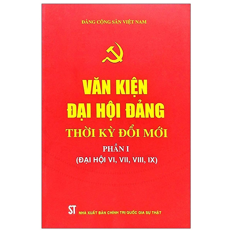 Sách - Văn Kiện Đại Hội Đảng Thời Kỳ Đổi Mới - Phần I (Đại Hội VI, VII, VIII, IX) - NXB Chính Trị Quốc Gia