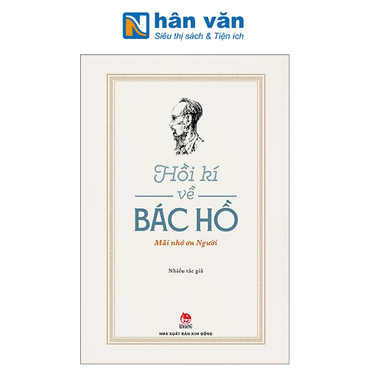 Hồi Kí Về Bác Hồ – Mãi Nhớ Ơn Người