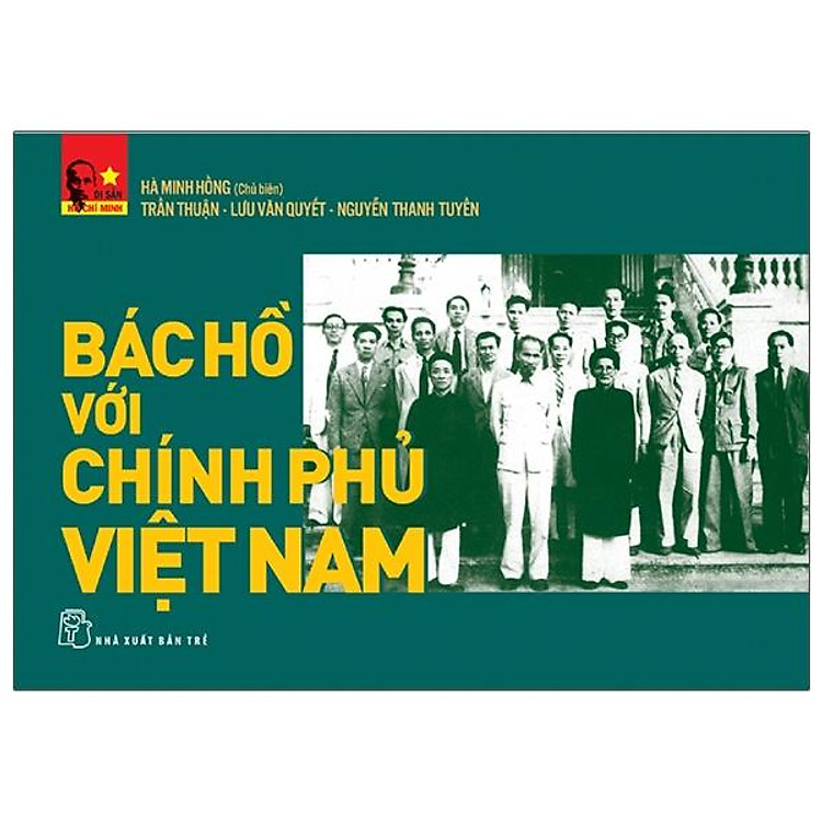 Di Sản Hồ Chí Minh – Bác Hồ Với Chính Phủ Việt Nam